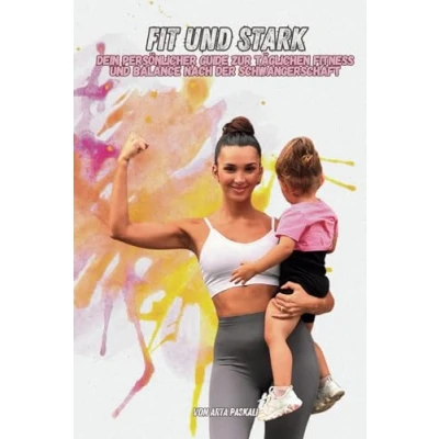 Abbildung von FIT und STARK: Dein persönlicher Guide zur täglichen Fitness Balance nach der Schwangerschaft