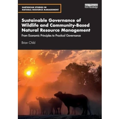 Abbildung von Sustainable Governance of Wildlife and Community Based Natural Resource Management: From Economic Principles to Practical (Earthscan Studies in Management)