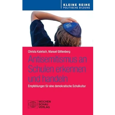 Abbildung von Antisemitismus an Schulen erkennen und handeln: Empfehlungen für eine demokratische Schulkultur (Kleine Reihe Politische Bildung)