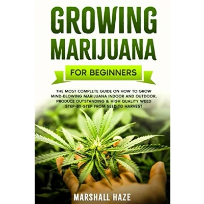 Abbildung von Growing Marijuana for Beginners: The Most Complete Guide on How to Grow MIND BLOWING Indoor and Outdoor, Produce Outstanding &amp; HIGH QUALITY Weed Step by from Seed Harvest
