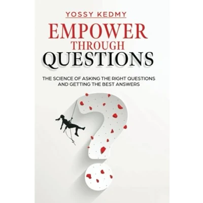 Abbildung von Empower Through Questions: the Science of Asking Right Questions, and Getting Best Answers