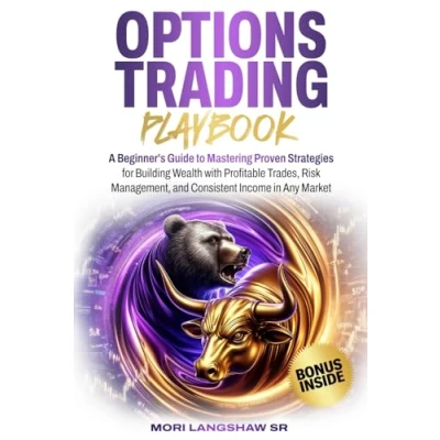 Abbildung von Options Trading Playbook: A Beginners Guide To Mastering Proven Strategies for Building Wealth with Profitable Trades, Risk Management, and Consistent Income In Any Market