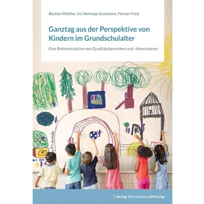 Abbildung von Ganztag aus der Perspektive von Kindern im Grundschulalter: Eine Rekonstruktion Qualitätsbereichen und dimensionen