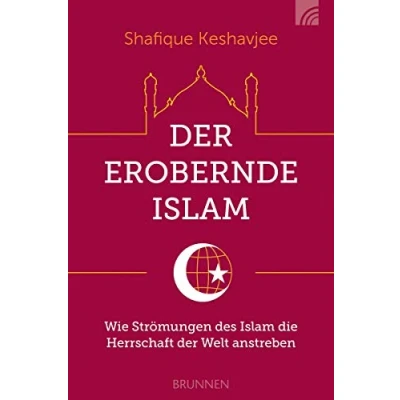 Abbildung von der erobernde Islam: Wie Strömungen des Islam die Herrschaft Welt anstreben