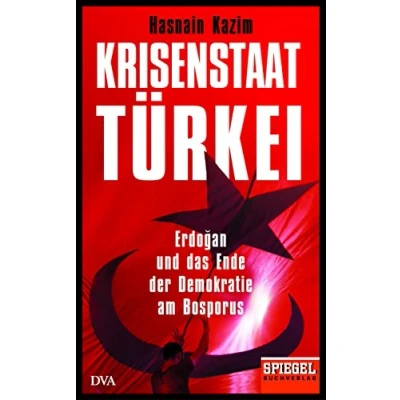 Abbildung von Krisenstaat Türkei: Erdoğan und das Ende der Demokratie am Bosporus Ein SPIEGEL Buch