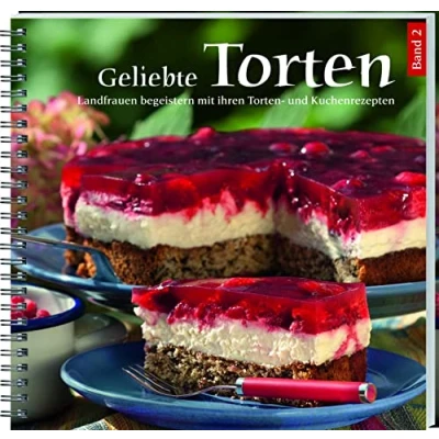 Abbildung von Geliebte Torten Band 2: Landfrauen begeistern Mit ihren und Kuchenrezepten. Noch mehr köstliche Kreationen im zweiten Teil! Tipps Tricks für perfektes Gelingen.