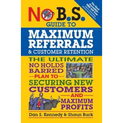 Abbildung von No B.S. Guide to Maximum Referrals and Customer Retention: The Ultimate Holds Barred Plan Securing New Customers Profits