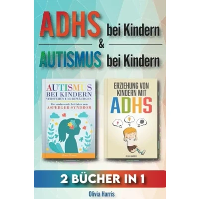 Abbildung von ADHS bei Kindern &amp; AUTISMUS Kindern: 2 Bücher in 1: Der Leitfaden um und das Asperger Syndrom zu verstehen meistern. Bewährte Strategien für ein starkes unabhängiges Kind