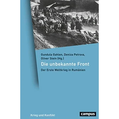 Abbildung von Die unbekannte Front: Der Erste Weltkrieg in Rumänien (Krieg und Konflikt, 4)