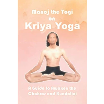 Abbildung von Manoj the Yogi on Kriya Yoga: A Guide to Awaken Chakras and Kundalini