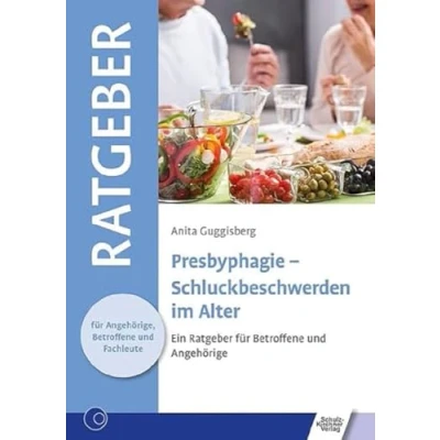 Abbildung von Presbyphagie Schluckbeschwerden im Alter: Ein Ratgeber für Betroffene und Angehörige (Ratgeber Angehörige, Fachleute)