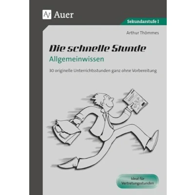 Abbildung von Die schnelle Stunde Allgemeinwissen: 30 originelle Unterrichtsstunden ganz ohne Vorbereitung (5. bis 10. Klasse) (Die Sekundarstufe)