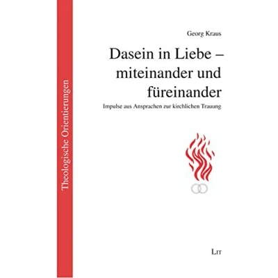 Abbildung von Dasein in Liebe miteinander und füreinander: Impulse aus Ansprachen zur kirchlichen Trauung