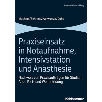Abbildung von Praxiseinsatz in Notaufnahme, Intensivstation und Anästhesie: Nachweis von Praxisaufträgen für Studium, Aus , Fort Weiterbildung