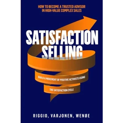 Abbildung von Satisfaction Selling: How to become a Trusted Advisor in high value complex sales and build movement of Positive Activists using The Cycle