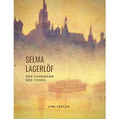 Abbildung von Selma Lagerlöf: Der Fuhrmann des Todes (Roman): Übersetzt von Pauline Klaiber. Vollständige Neuausgabe.