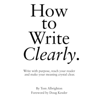 Abbildung von How to Write Clearly: with purpose, reach your reader and make meaning crystal clear (The Freelance Writer&#039;s Starter Kit)