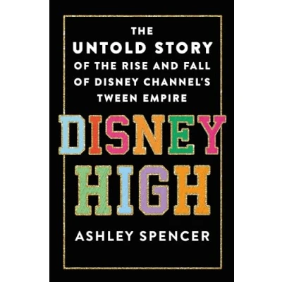 Abbildung von Disney High: the Untold Story of Rise and Fall Channel&#039;s Tween Empire