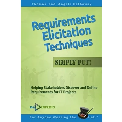Abbildung von Requirements Elicitation Techniques Simply Put!: Helping Stakeholders Discover and Define for IT Projects (Business Analysis Fundamentals Put!, Band 3)