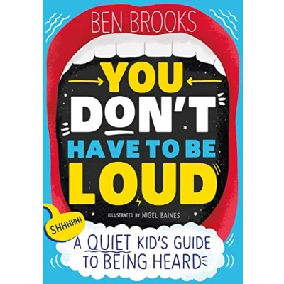 Abbildung von You Don&#039;t Have to be Loud: A Quiet Kid&#039;s Guide Being Heard
