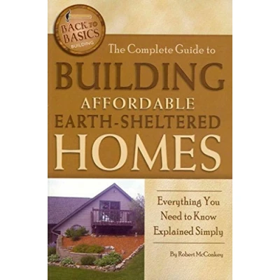 Abbildung von The Complete Guide to Building Affordable Earth Sheltered Homes Everything You Need Know Explained Simply (Back Basics Building)