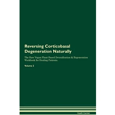 Abbildung von Reversing Corticobasal Degeneration Naturally The Raw Vegan Plant Based Detoxification &amp; Regeneration Workbook for Healing Patients. Volume 2