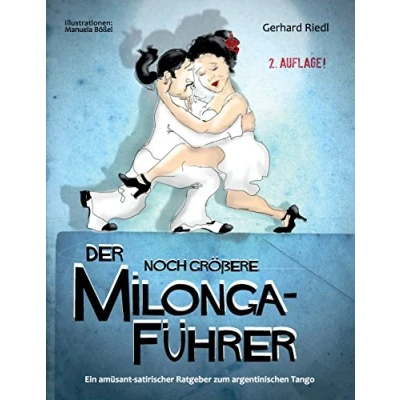 Abbildung von Der noch größere Milonga Führer: Ein amüsant satirischer Ratgeber zum argentinischen Tango