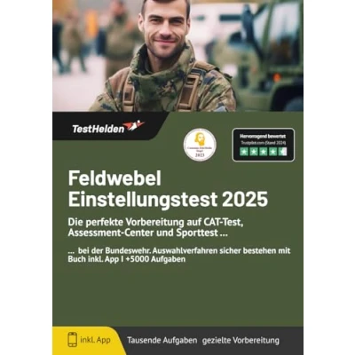 Abbildung von Feldwebel Einstellungstest 2024: Die perfekte Vorbereitung auf CAT Test, Assessment Center und Sporttest bei der Bundeswehr I Auswahlverfahren sicher bestehen mit Buch inkl. App +5000 Aufgaben