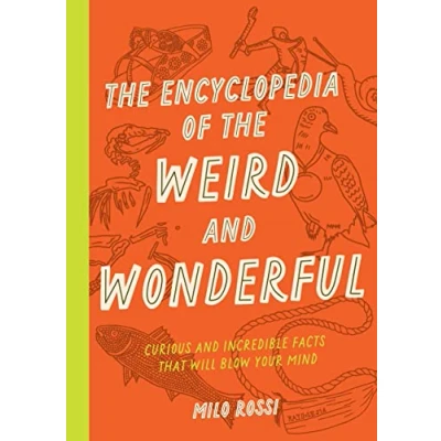 Abbildung von the Encyclopedia of Weird and Wonderful: Curious Incredible Facts that Will Blow Your Mind