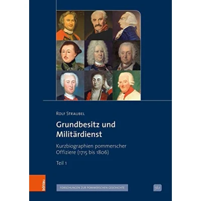 Abbildung von Grundbesitz und Militärdienst: Kurzbiographien pommerscher Offiziere (1715 bis 1806) (Veröffentlichungen der Historischen Kommission für Pommern: Reihe V: Forschungen zur pommerschen Geschichte)