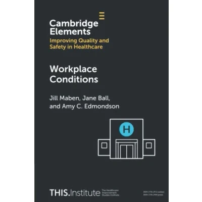 Abbildung von Workplace Conditions (Cambridge Elements: Improving Quality and Safety in Healthcare)