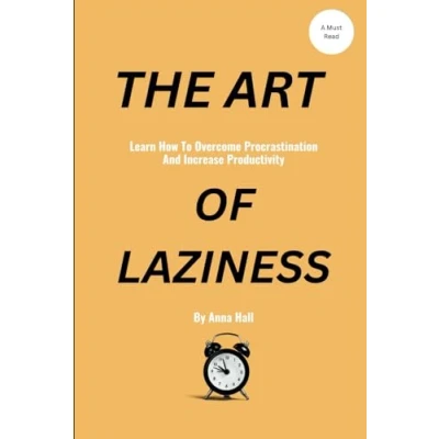 Abbildung von THE ART OF LAZINESS: Learn How To Overcome Procrastination And Increase Productivity