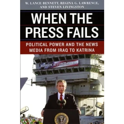 Abbildung von When the Press Fails: Political Power and News Media from Iraq to Katrina (Studies in Communication, Media, Public Opinion)