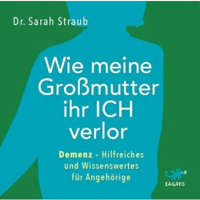 Abbildung von Wie meine Großmutter ihr Ich verlor: Demenz Hilfreiches und Wissenswertes für Angehörige
