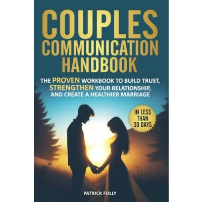 Abbildung von Couples Communication Handbook: The Proven Workbook to Build Trust, Strengthen Your Relationship, and Create a Healthier Marriage in Less Than 30 Days