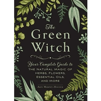 Abbildung von the Green Witch: Your Complete Guide to Natural Magic of Herbs, Flowers, Essential Oils, and More (Green Witch Witchcraft Series)