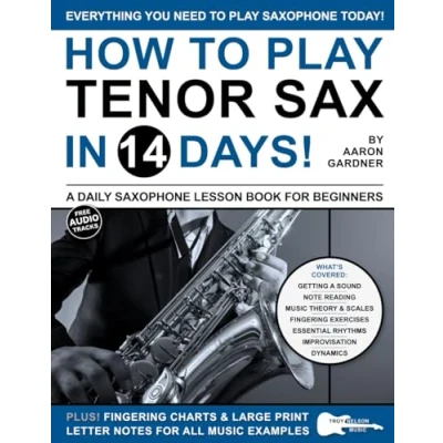 Abbildung von How to Play Tenor Sax in 14 Days: A Daily Saxophone Lesson Book for Beginners (Play Music Days)