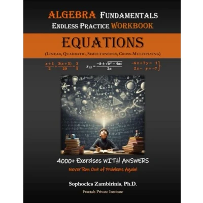 Abbildung von Algebra Fundamentals Endless Practice Workbook EQUATIONS: Linear, Quadratic, Simultaneous, Cross Multiplying (Endless Series, Band 1)