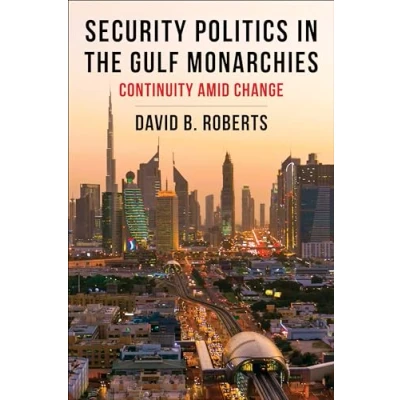 Abbildung von Security Politics in the Gulf Monarchies: Continuity Amid Change (Columbia Studies Middle East Politics)