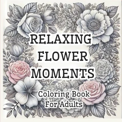 Abbildung von Relaxing Flower Moments.: Coloring Book for Adults: with Floral Patterns. 40 Beautiful Designs Stress Relief, Relaxation &amp; Creativity.