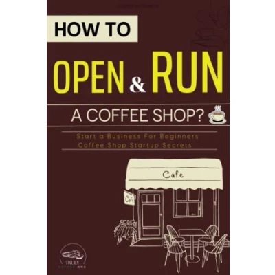Abbildung von How To Open and Run a Coffee Shop?: Start Business For Beginners, Shop Startup Secrets