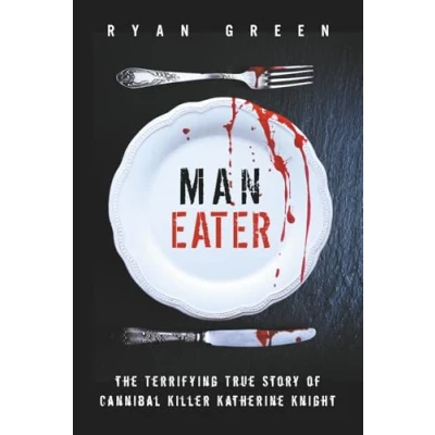 Abbildung von Man Eater: The Terrifying True Story of Cannibal Killer Katherine Knight (True Crime)