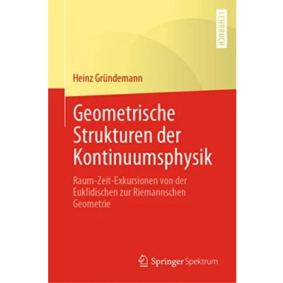 Abbildung von Geometrische Strukturen der Kontinuumsphysik: Raum Zeit Exkursionen von Euklidischen zur Riemannschen Geometrie