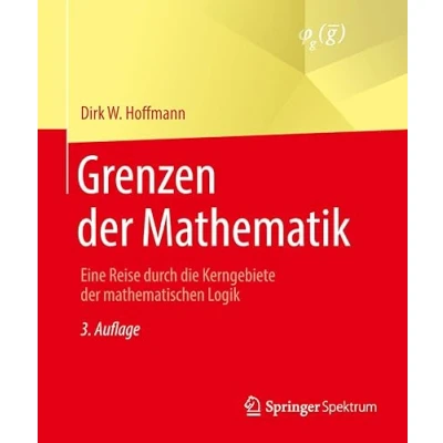 Abbildung von Grenzen der Mathematik: Eine Reise durch die Kerngebiete mathematischen Logik
