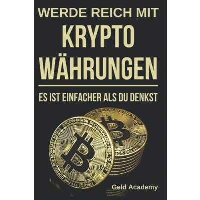 Abbildung von Werde Reich mit Kryptowährungen: Es ist einfacher als du denkst. Schritt für und einfach Bitcoin, Etherum, Ripple Vermögen aufbauen finanziell unabhängig werden. Blockchain verstehen.