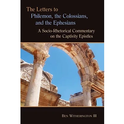 Abbildung von the Letters to Philemon, Colossians, and Ephesians: A Socio Rhetorical Commentary on Captivity Epistles