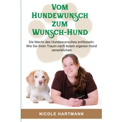 Abbildung von Vom Hundewunsch zum Wunsch Hund: Die Macht des Hundewunsches entfesseln: Wie Sie Ihren Traum nach einem eigenen Hund verwirklichen