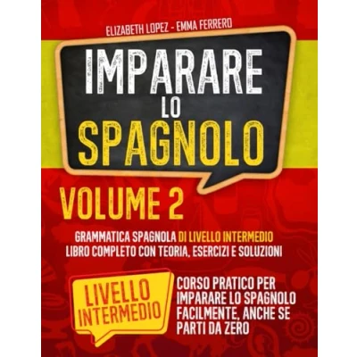 Abbildung von Imparare lo Spagnolo: Grammatica Spagnola di livello Intermedio (libro completo con teoria, esercizi e soluzioni per passare facilmente dal ... da Principiante ad Intermedio, Band 2)
