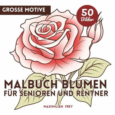 Abbildung von Malbuch für Senioren und Rentner mit 50 bezaubernden, einfachen Blumen Motiven (große Motive): Ausmalbuch Erwachsene zum Stressabbau Entspannen