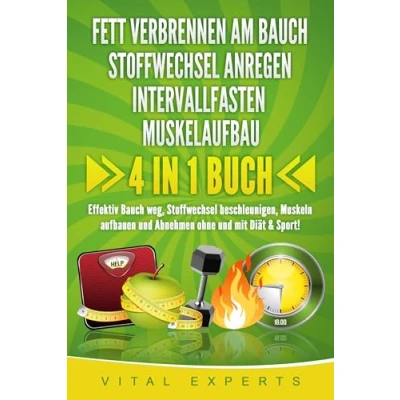 Abbildung von FETT VERBRENNEN AM Bauch Stoffwechsel ANREGEN INTERVALLFASTEN MUSKELAUFBAU: 4 in 1 Buch! Effektiv weg, beschleunigen, Muskeln aufbauen und Abnehmen ohne mit Diät &amp; Sport!